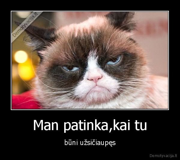 Man patinka,kai tu