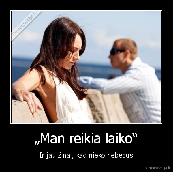 „Man reikia laiko“