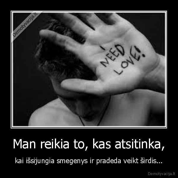 Man reikia to, kas atsitinka,