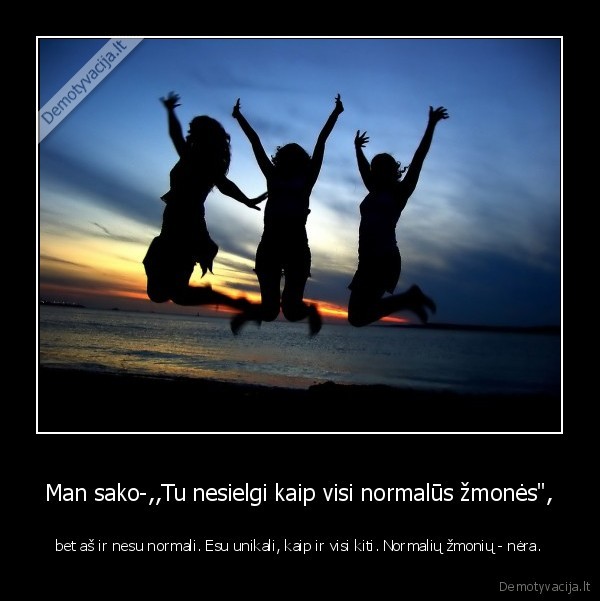 normaliu, zmoniu, nera,nes, visi, esame, unikalus