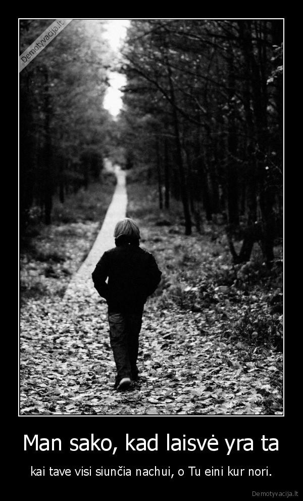 Man sako, kad laisvė yra ta