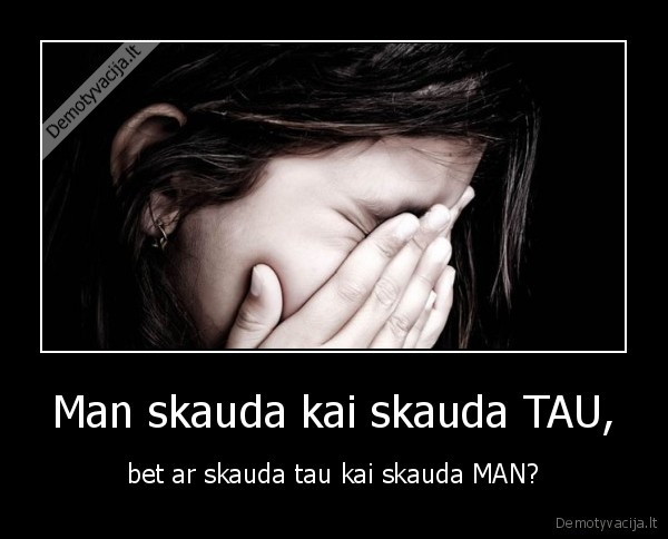 Man skauda kai skauda TAU,