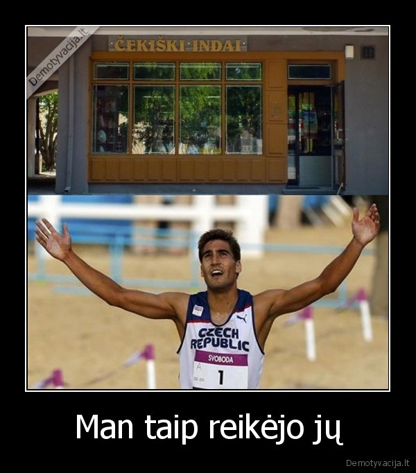 Man taip reikėjo jų