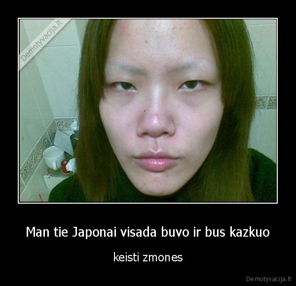 Man tie Japonai visada buvo ir bus kazkuo