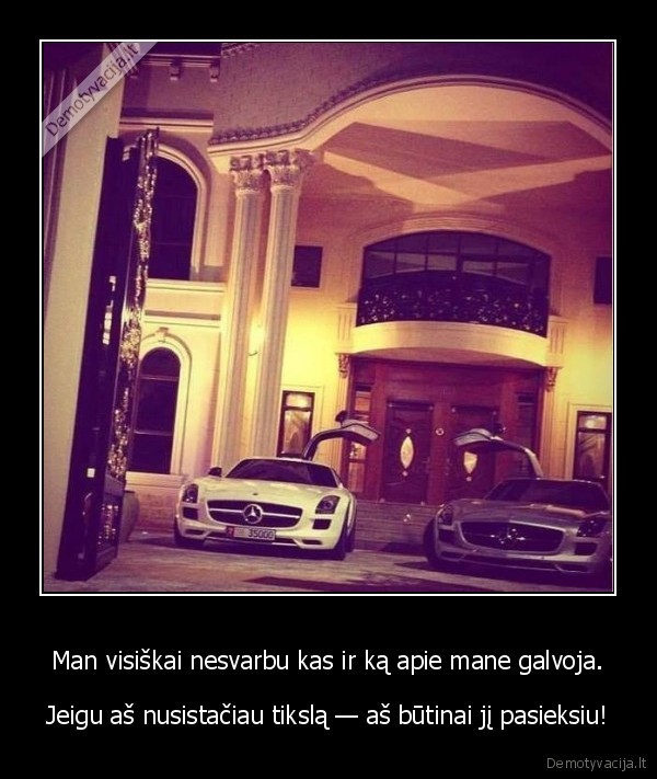 Man visiškai nesvarbu kas ir ką apie mane galvoja.