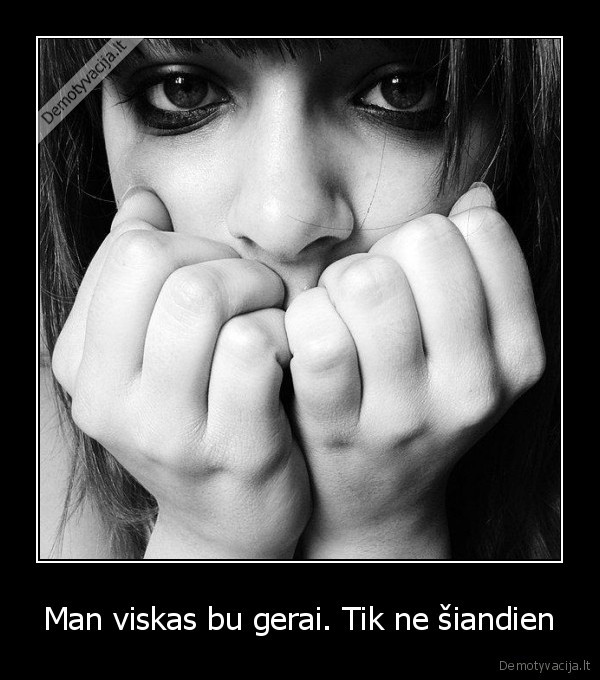 Man viskas bu gerai. Tik ne šiandien