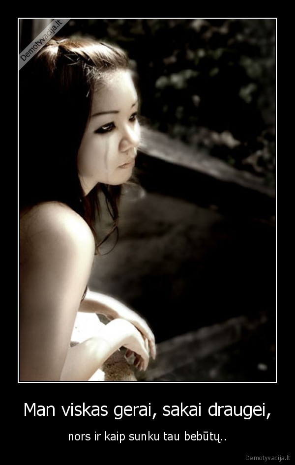 Man viskas gerai, sakai draugei,