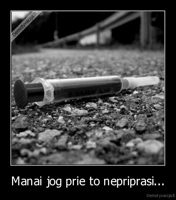 Manai jog prie to nepriprasi...