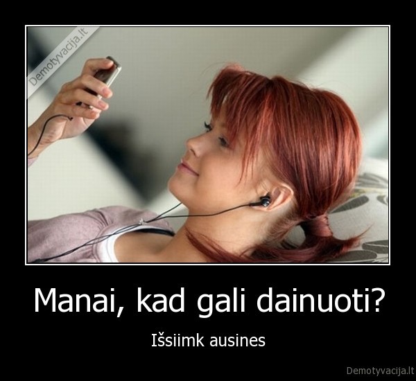 Manai, kad gali dainuoti?