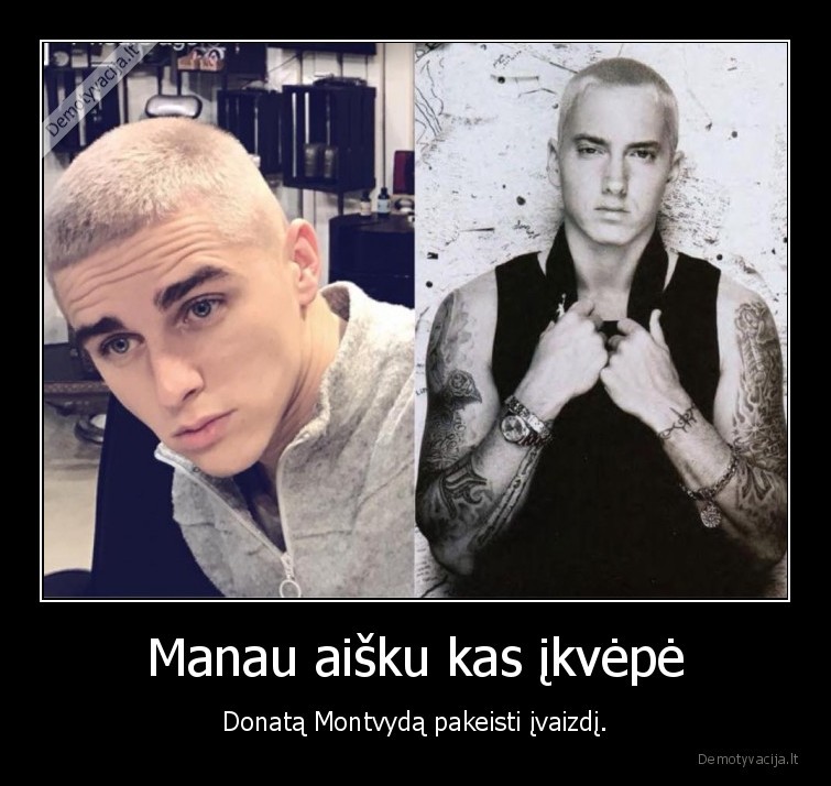 donatas, montvydas,eminemas,donny, montell,ivaizdis