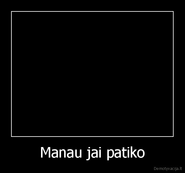 manau, jai, patiko