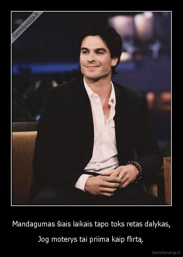 Mandagumas šiais laikais tapo toks retas dalykas,