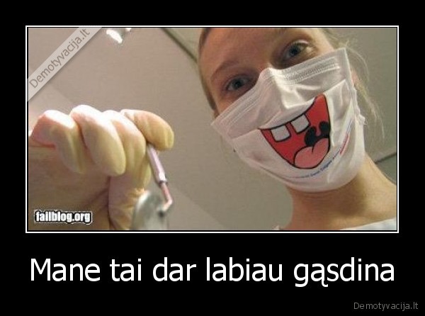 Mane tai dar labiau gąsdina