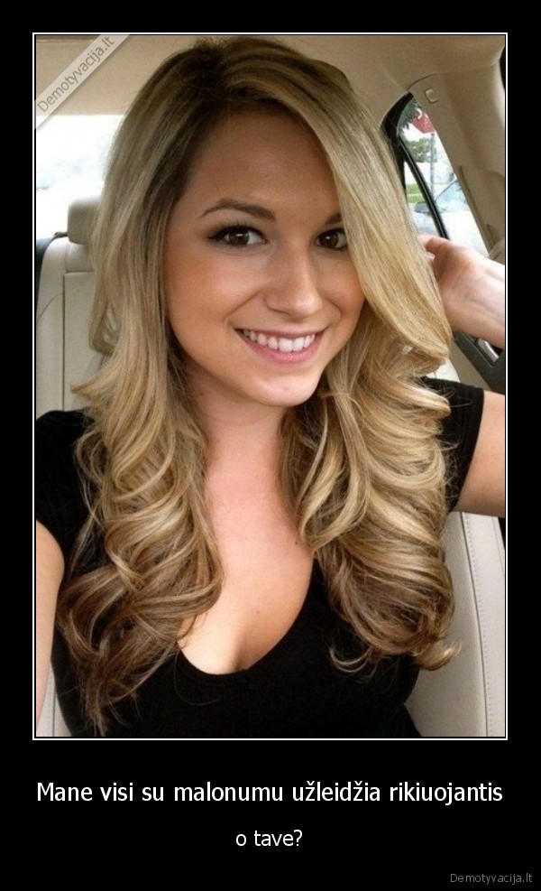Mane visi su malonumu užleidžia rikiuojantis
