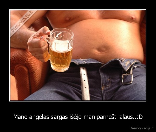 Mano angelas sargas įšėjo man parnešti alaus..:D