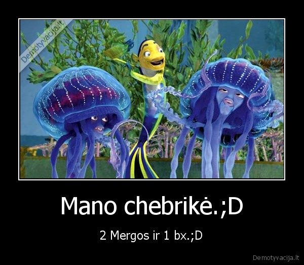 Mano chebrikė.;D