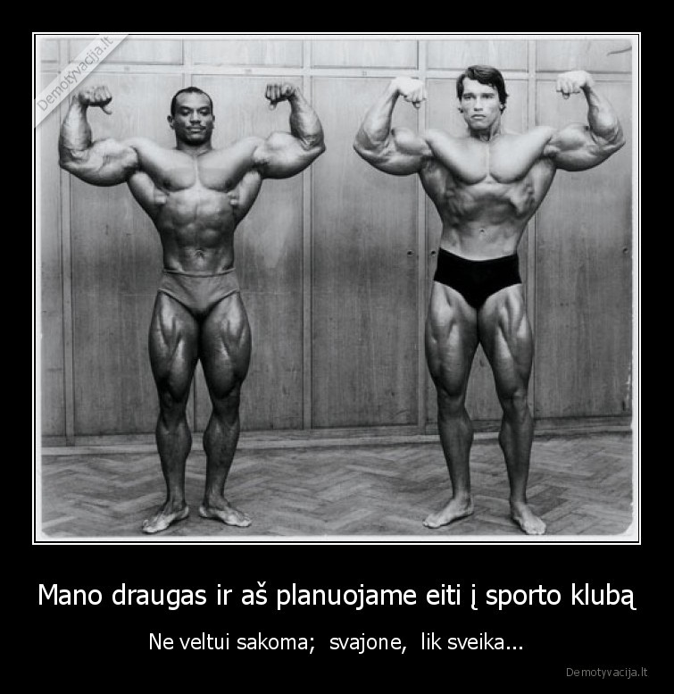 Mano draugas ir aš planuojame eiti į sporto klubą