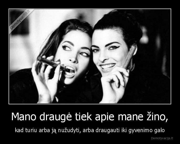 drauge,daug, zino,draugyste,iki, galo