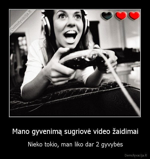 Mano gyvenimą sugriovė video žaidimai