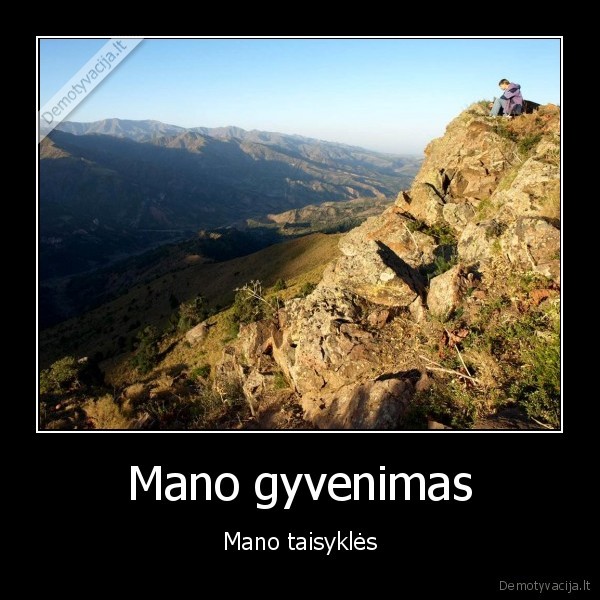 kiekvienam,savo,gyvenimas