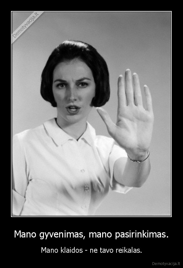 Mano gyvenimas, mano pasirinkimas.