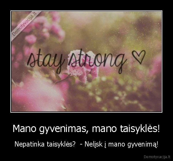 Mano gyvenimas, mano taisyklės!