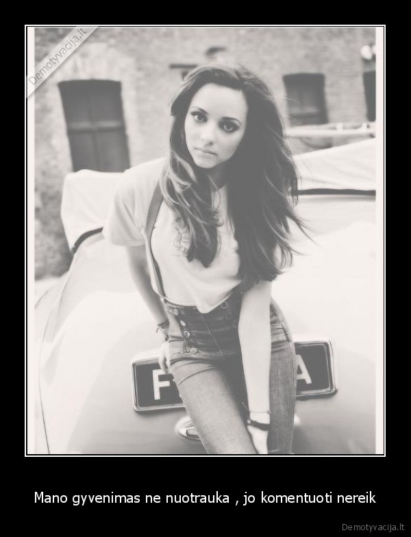 Mano gyvenimas ne nuotrauka , jo komentuoti nereik