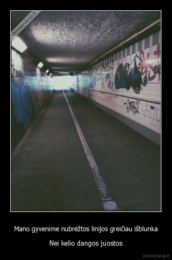 Mano gyvenime nubrėžtos linijos greičiau išblunka