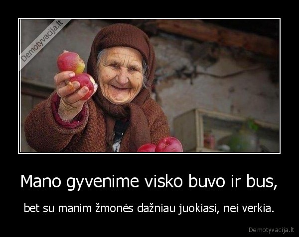 Mano gyvenime visko buvo ir bus,