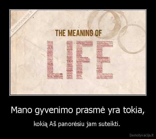 Mano gyvenimo prasmė yra tokia,