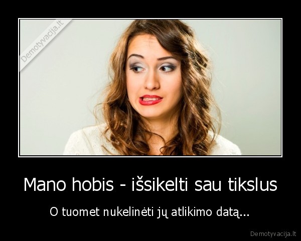 gyvenimo, tikslai,tokia, jau, as