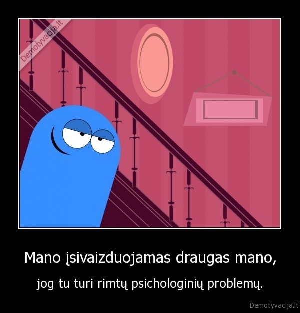 Mano įsivaizduojamas draugas mano,