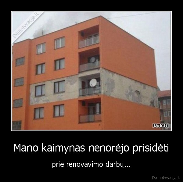 Mano kaimynas nenorėjo prisidėti