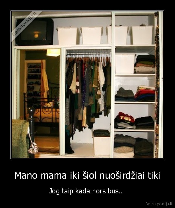 Mano mama iki šiol nuoširdžiai tiki