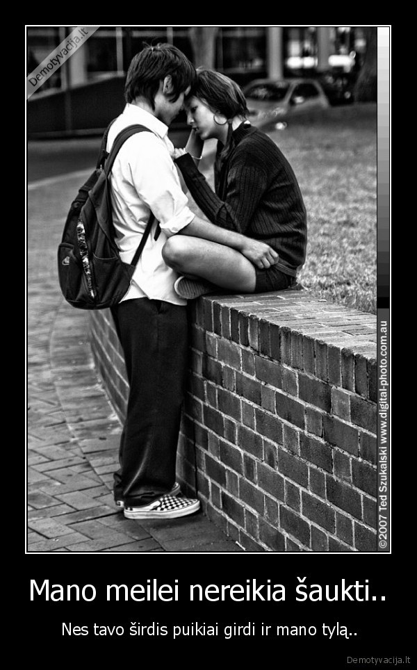 Mano meilei nereikia šaukti..