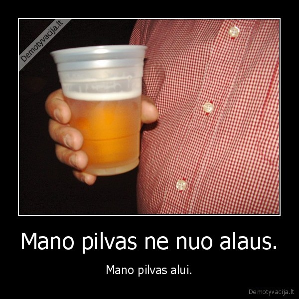 Mano pilvas ne nuo alaus.