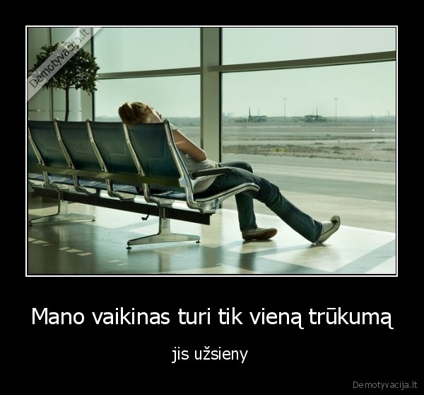 Mano vaikinas turi tik vieną trūkumą