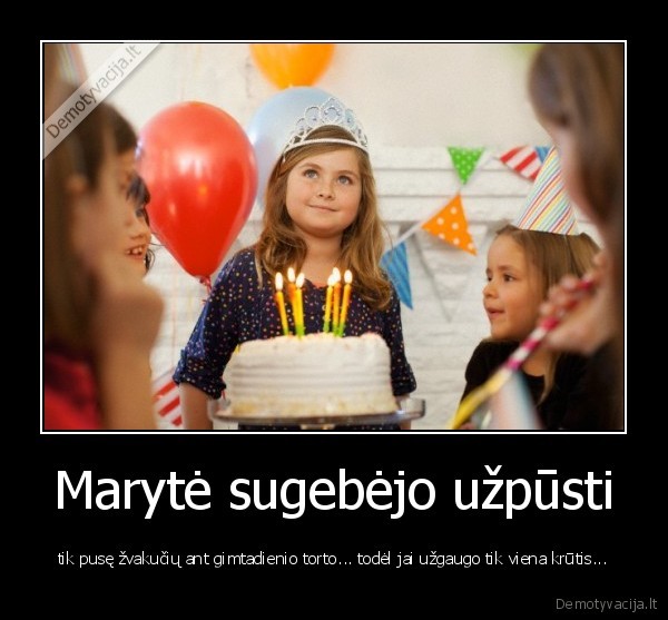 Marytė sugebėjo užpūsti