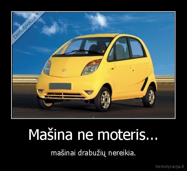 Mašina ne moteris...