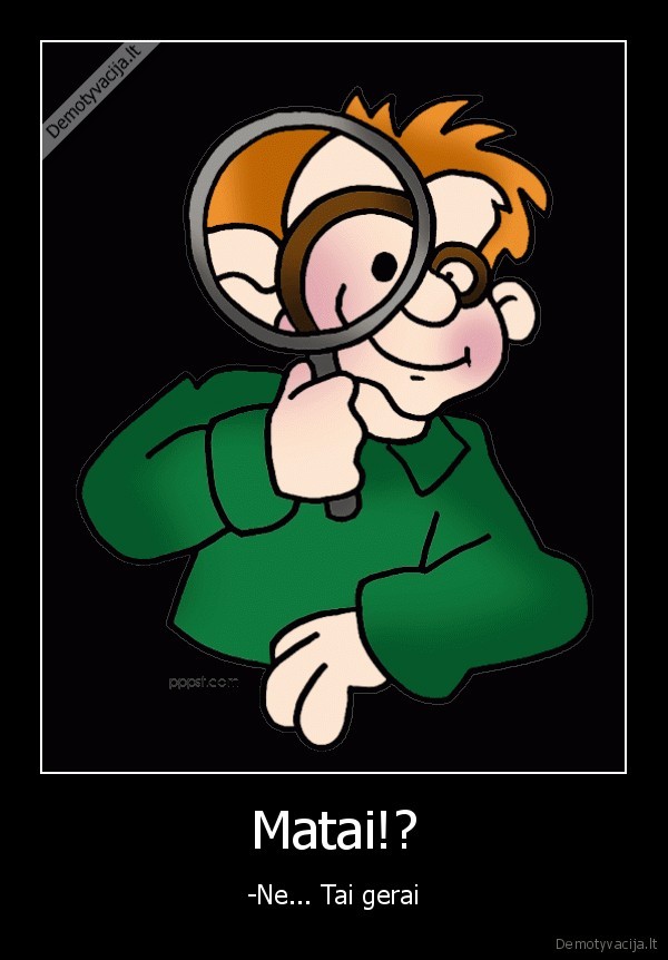 matymas,nesamone, pats, nezinau, ka, kuriu