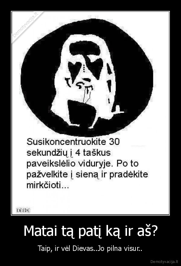 Matai tą patį ką ir aš?