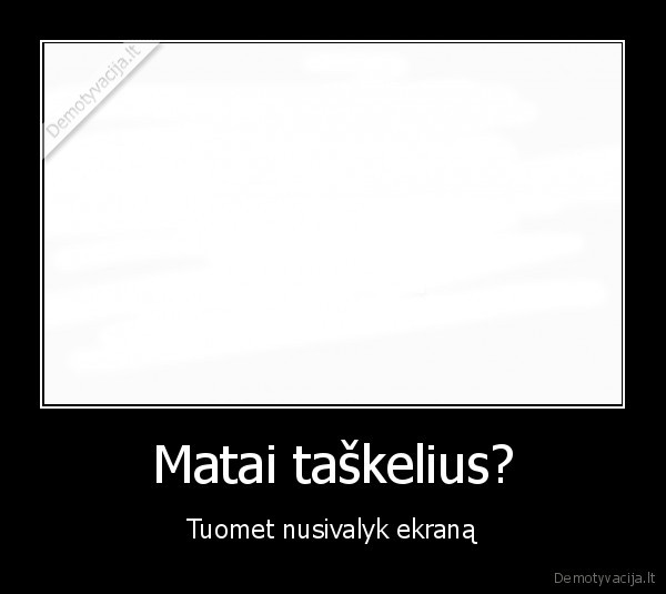 purvinas,ekranas,nusivalyk,ekrana