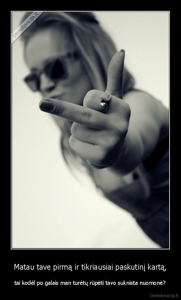 Matau tave pirmą ir tikriausiai paskutinį kartą,