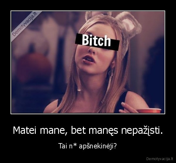 Matei mane, bet manęs nepažįsti.