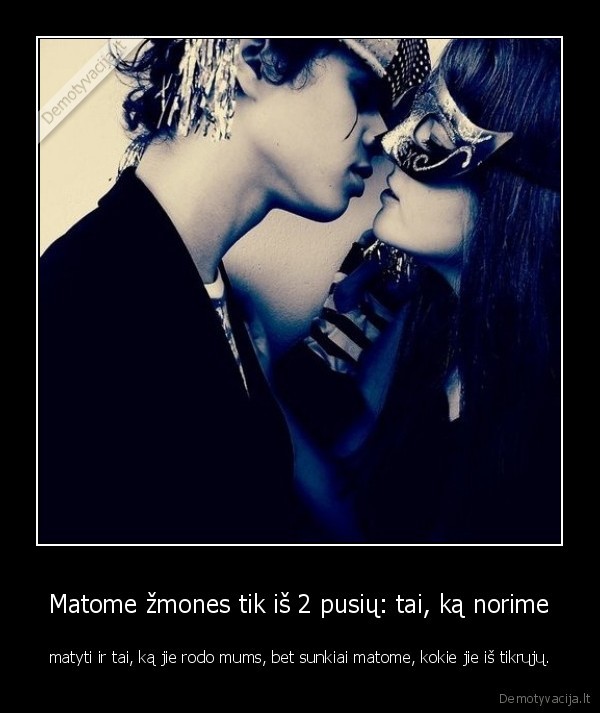 Matome žmones tik iš 2 pusių: tai, ką norime