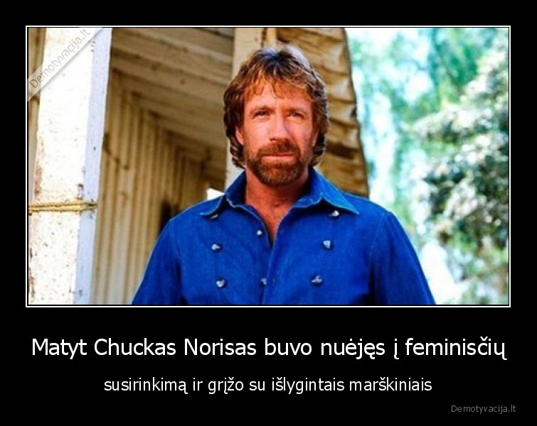 chuckas,norisas,cakas,marskiniai,feministes