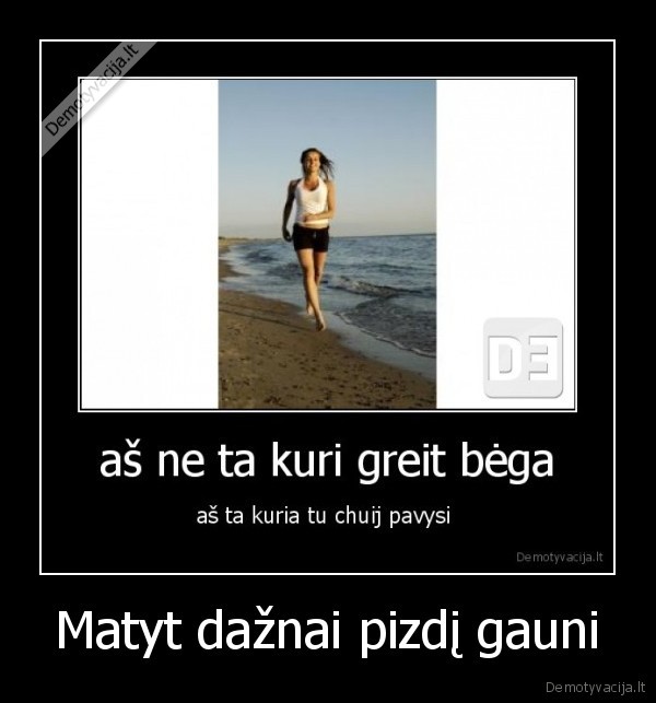 Matyt dažnai pizdį gauni