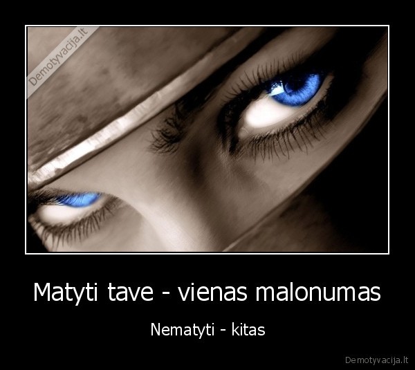 Matyti tave - vienas malonumas