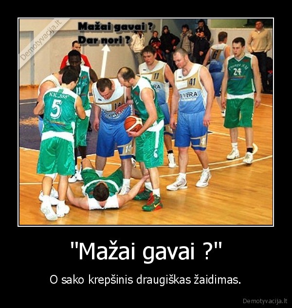 &quot;Mažai gavai ?&quot;