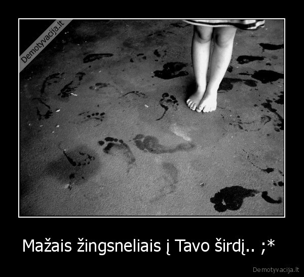 Mažais žingsneliais į Tavo širdį.. ;* 